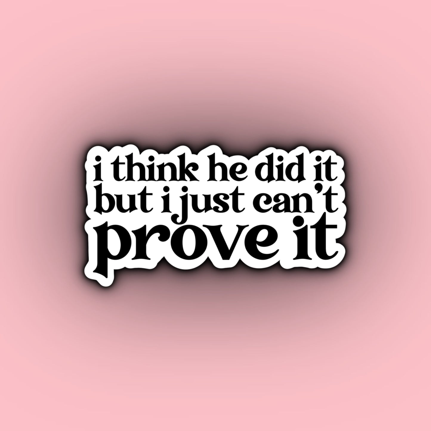 I Think He Did It, But I Just Can't Prove It | Taylor Swift Evermore Stickers | Evermore Album