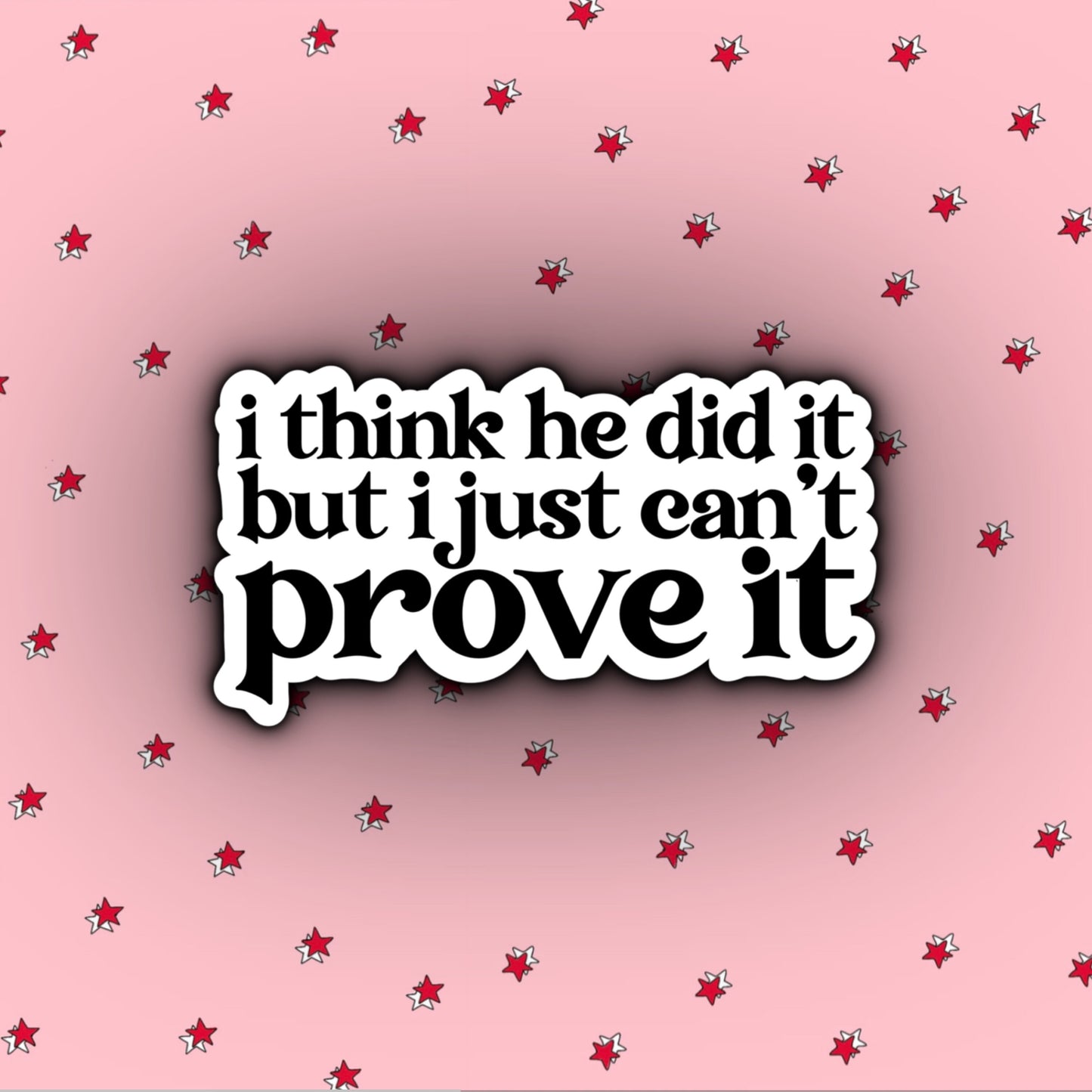 I Think He Did It, But I Just Can't Prove It | Taylor Swift Evermore Stickers | Evermore Album