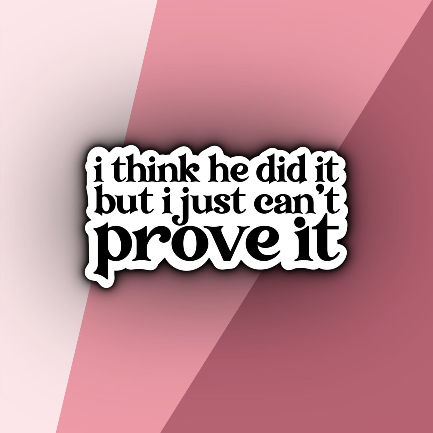 I Think He Did It, But I Just Can't Prove It | Taylor Swift Evermore Stickers | Evermore Album