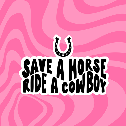 Save a Horse, Ride a Cowboy | Cowgirl Vibes