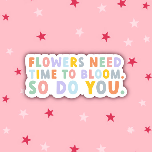 Flowers Need Time to Bloom Quote