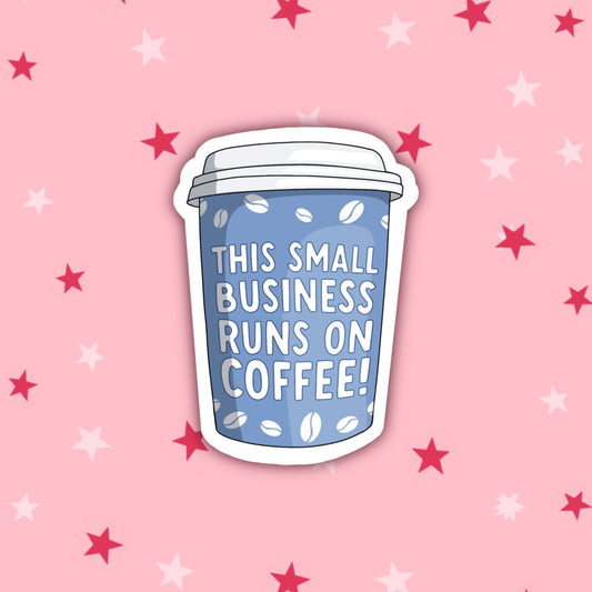 This Small Business Runs on Coffee Sticker