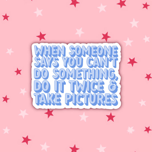 Do It Twice & Take Pictures Sticker
