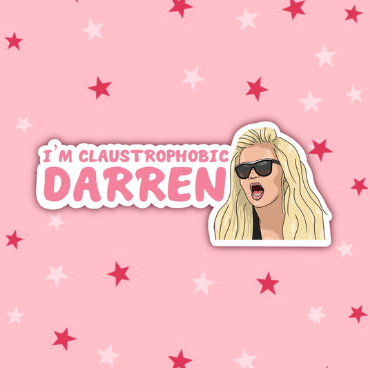 I'm Claustrophobic Darren!