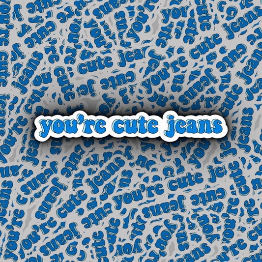 You're Cute Jeans Sticker | Kardashian Sticker