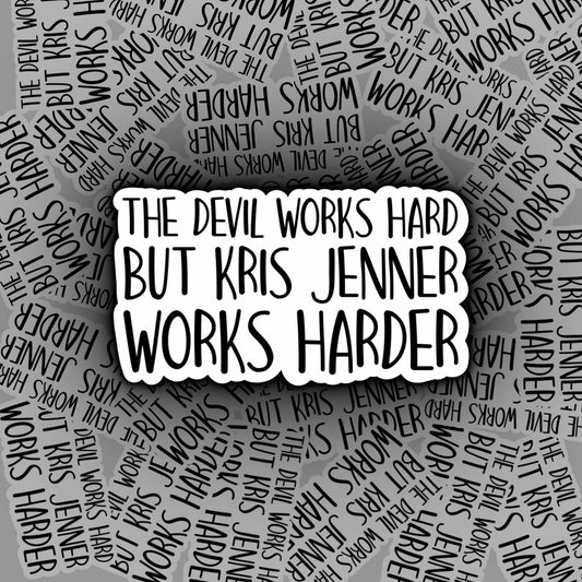 The Devil Works Hard But Kris Jenner Works Harder | Kardashian Stickers
