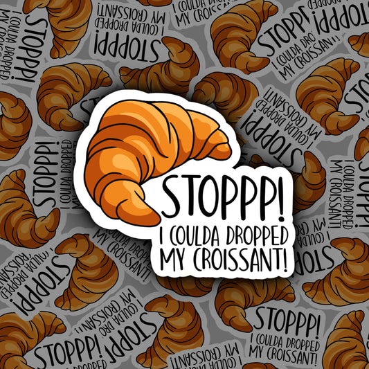 Stop I Could've Dropped My Croissant | Vine Sticker | Vine Humour | Vines
