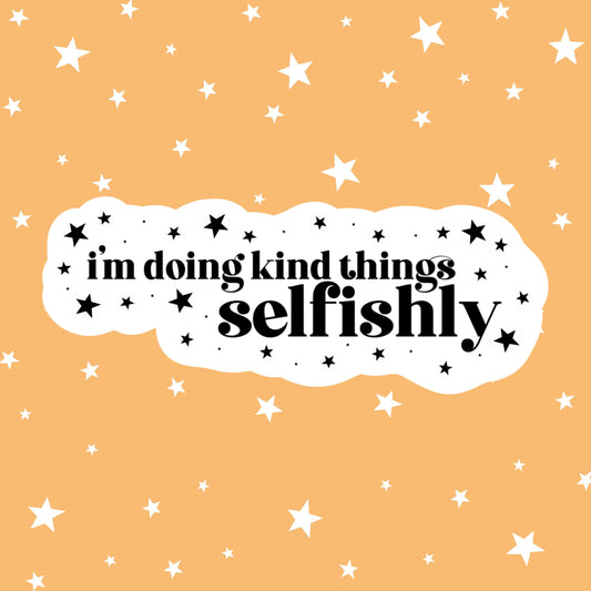 I'm Doing Kind Things, Selfishly | This Country Sticker | Kerry Mucklowe