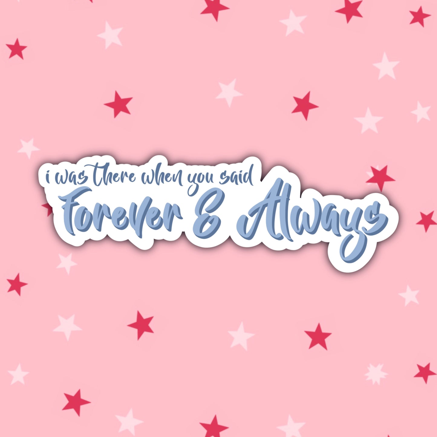 I Was There When You Said Forever and Always | Taylor Swift Sticker