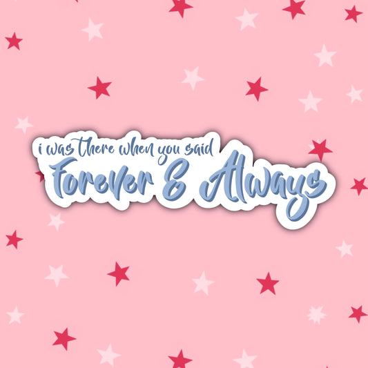 I Was There When You Said Forever and Always | Taylor Swift Sticker