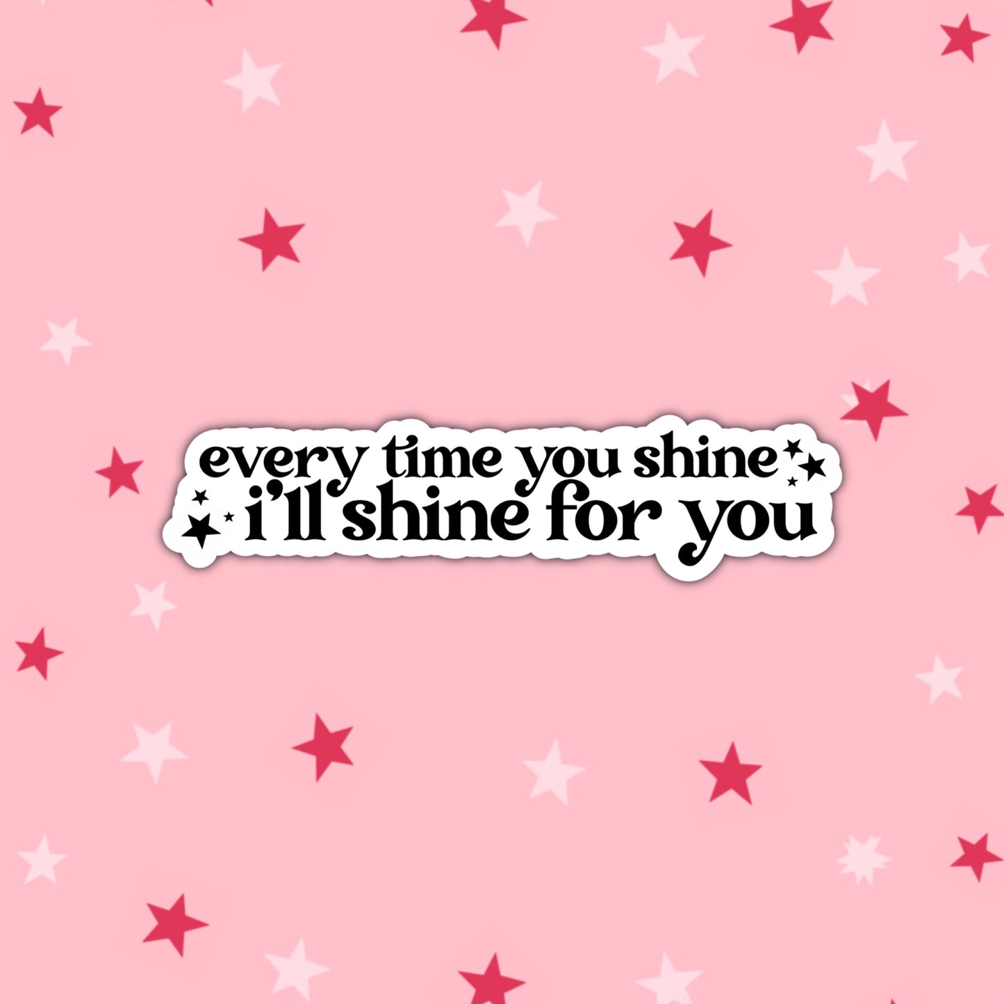 Every Time You Shine, I'll Shine for You | Taylor Swift Sticker