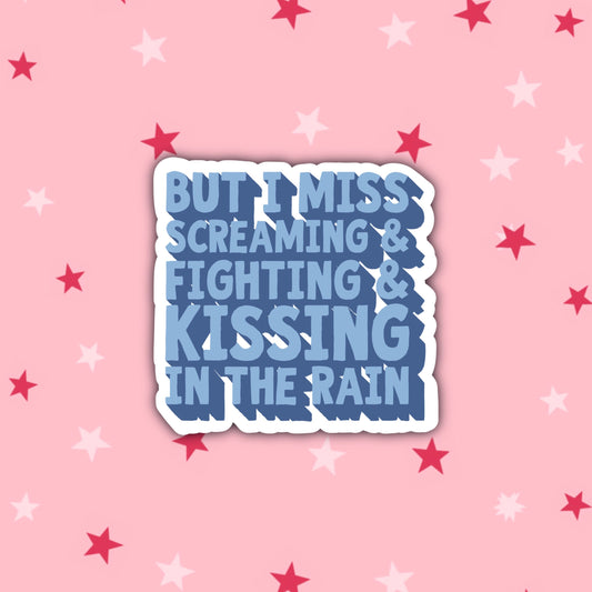 But I Miss Screaming and Fighting and Kissing in the Rain | Taylor Swift Sticker | The Way I Loved You