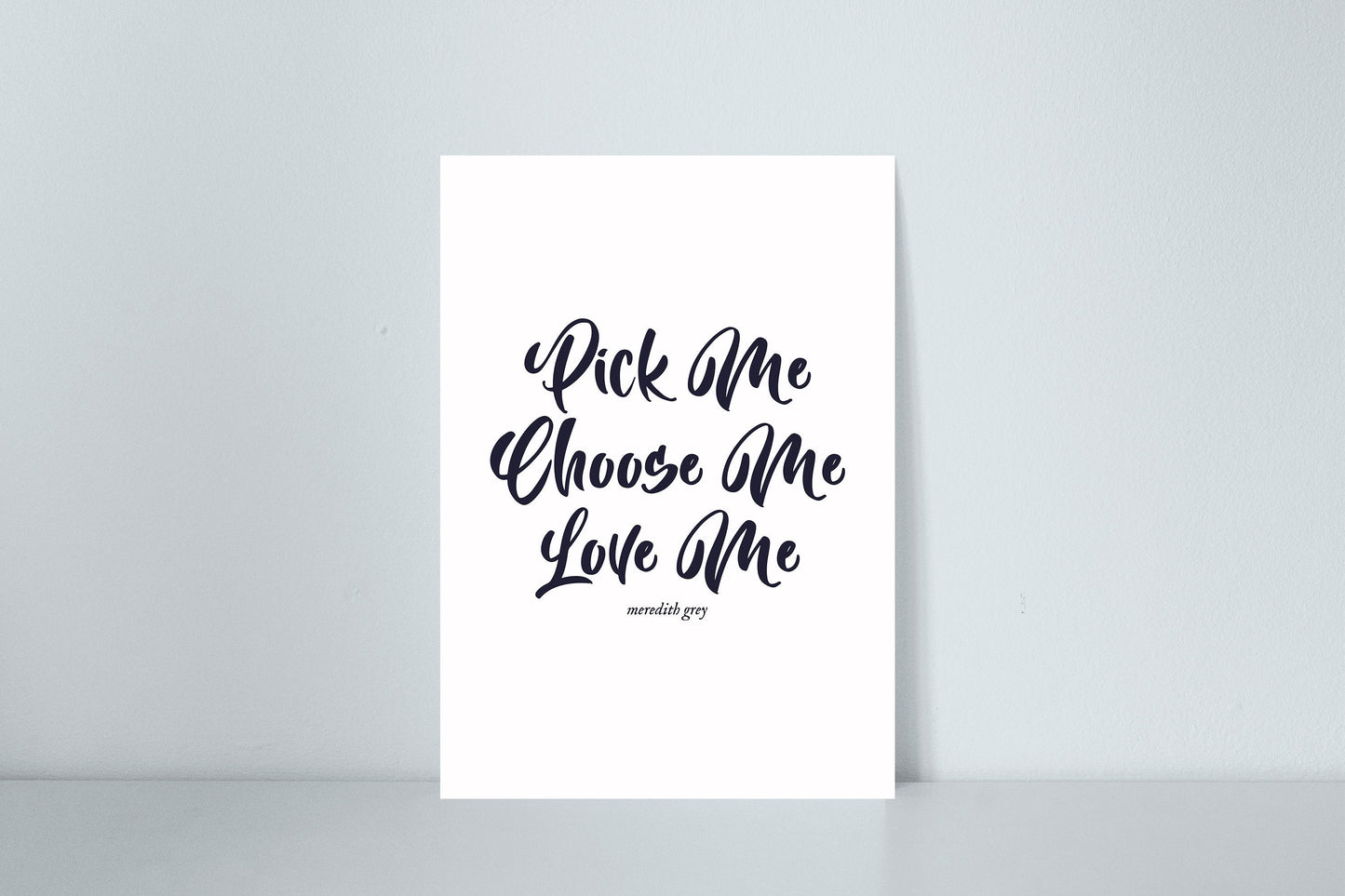 Pick Me, Choose Me, Love Me | Grey's Anatomy Quote | Meredith Grey | Grey's Anatomy Print