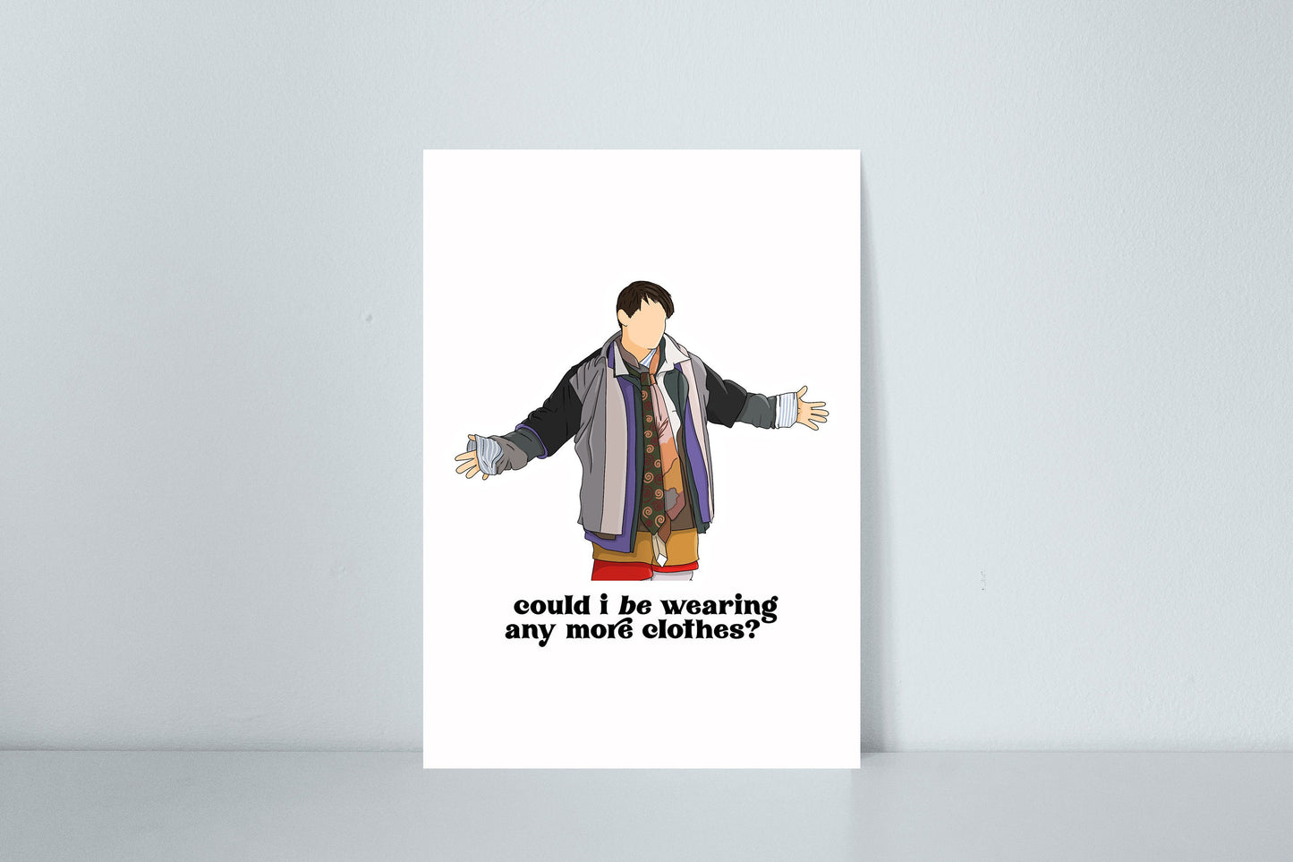Could I Be Wearing Any More Clothes Print | Joey Tribbiani | Friends Print