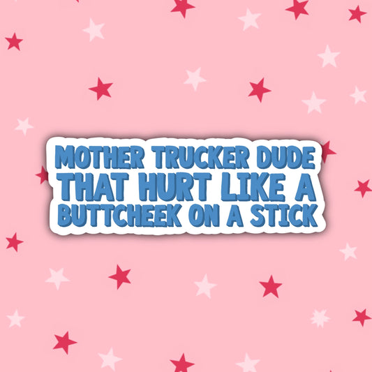 Mother Trucker Dude, That Hurt Like a Buttcheek on a Stick! | Vine | Vine Humour | Vine Stickers