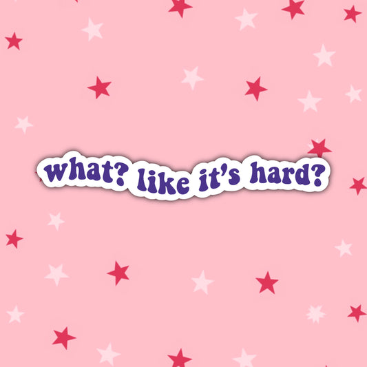 What Like It's Hard? Sticker | Elle Woods | Legally Blonde Stickers