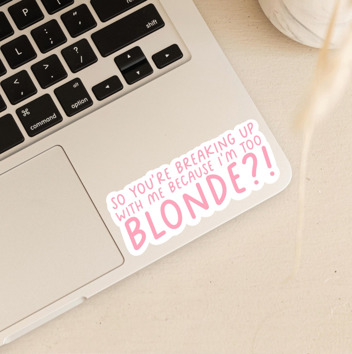 So You're Breaking Up With Me Because I'm Too Blonde?! Sticker | Elle Woods | Legally Blonde Stickers