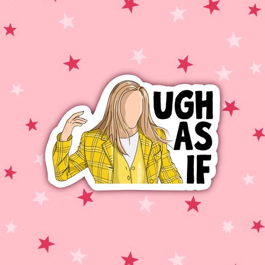 Ugh As If | Cher | Clueless Stickers