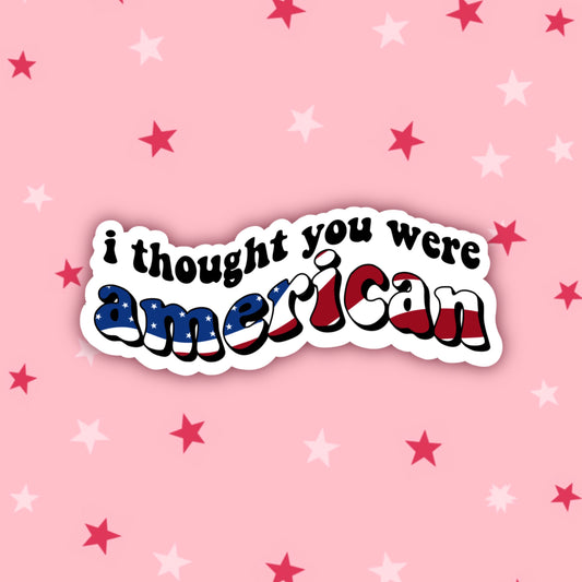 I Thought You Were American | Vine Stickers
